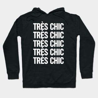 Tres Chic IV - Classy, Bold, Stylish, Trendy Hoodie